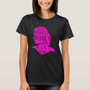Goed gedragen vrouwen maken geschiedenis zelden vr t-shirt