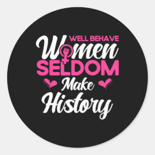 Goed gedragen vrouwen maken zelden geschiedenis 2 ronde sticker