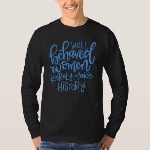 Goed gedragen vrouwen maken zelden geschiedenis 5 t-shirt