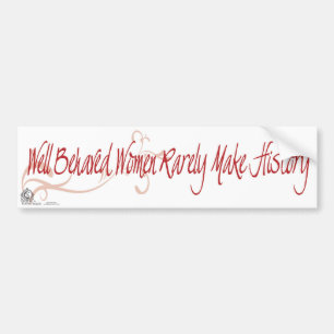 Goed gedragen vrouwen maken zelden geschiedenis bumpersticker