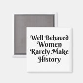 GOED GEDRAGEN VROUWEN MAKEN ZELDEN GESCHIEDENIS MAGNEET (Voorkant / Achterkant)