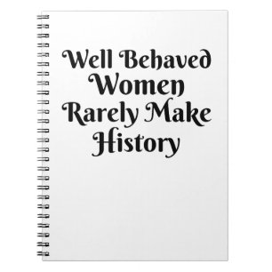 GOED GEDRAGEN VROUWEN MAKEN ZELDEN GESCHIEDENIS NOTITIEBOEK
