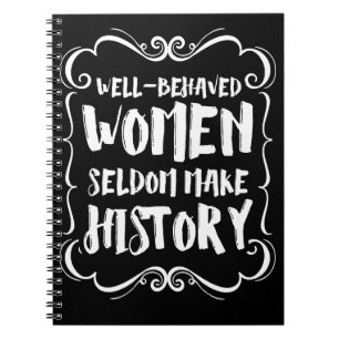 Goed gedragen vrouwen maken zelden geschiedenis notitieboek