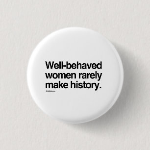 Goed gedragen vrouwen maken zelden geschiedenis ronde button 3,2 cm