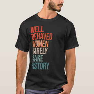Goed gedragen vrouwen maken zelden geschiedenis vu t-shirt