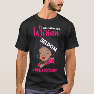Goed gedragen Vrouwen maken zelden geschiedenismoe T-shirt