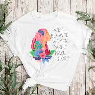 Goed gedragen vrouwen maken zelden Waterverf gesch T-shirt
