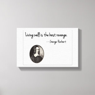 Goed leven is de beste wraak - George Herbert Canvas Afdruk