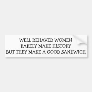 Goed opgevoede vrouwen maken zelden geschiedenis,  bumpersticker