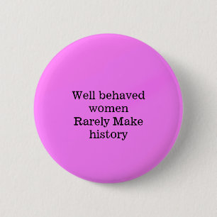 Goed opgevoede vrouwen maken zelden geschiedenis r ronde button 5,7 cm