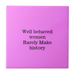 Goed opgevoede vrouwen maken zelden geschiedenis r tegeltje