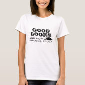 Goed uiterlijk en nu Diploma to Funny Afstuderen T T-shirt (Voorkant)