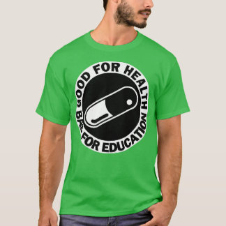 goed voor gezondheid slecht voor onderwijs pill dr t-shirt