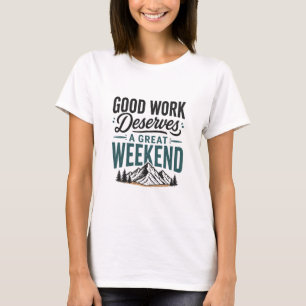 Goed Werk Verdient een Prachtig Weekend Berg Ontsp T-shirt