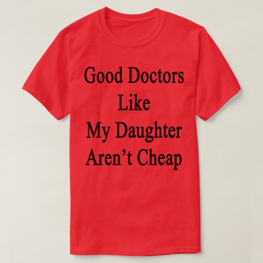 Goede artsen zoals mijn dochter Arenx27t Cheap 1 T-shirt (Design voorkant)