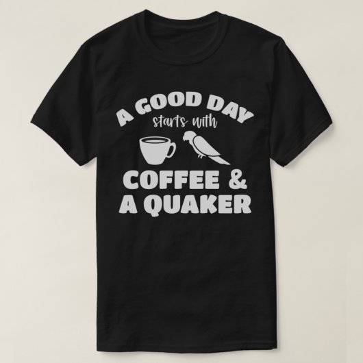 Goede dag koffie en Quaker 9 T-shirt (Design voorkant)
