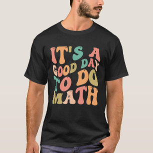 Goede dag om Wiskunde Groovy Wiskunde Leraar geluk T-shirt