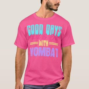 Goede dagen beginnen en eindigen met Wombat Dieren T-shirt