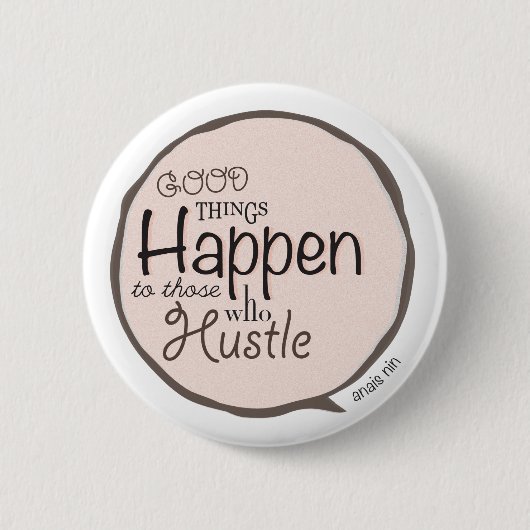 Goede dingen gebeuren ~ Hustle Bubble Button (Voorkant)