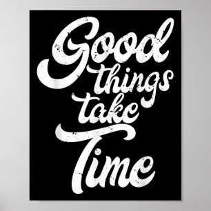 Goede dingen hebben tijd nodig om inspiratie op te poster