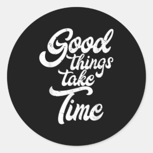 Goede dingen hebben tijd nodig om inspiratie op te ronde sticker