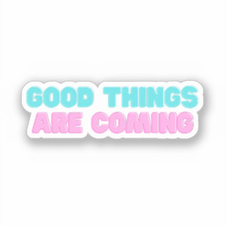 Goede Dingen Komen Er Aan Sticker