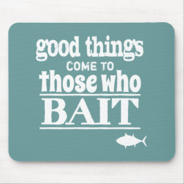 Goede dingen komen naar degenen die baden (vissen) muismat