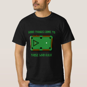 Goede dingen komen naar degenen die rack biljartsp t-shirt