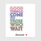 Goede dingen komen naar hen die wachten sticker (Vel)