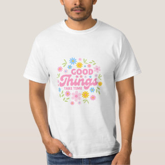 Goede Dingen Kosten Tijd - Inspirerende Spreuk T-shirt