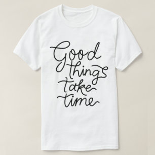 Goede Dingen Kosten Tijd – Inspirerende Typografie T-shirt