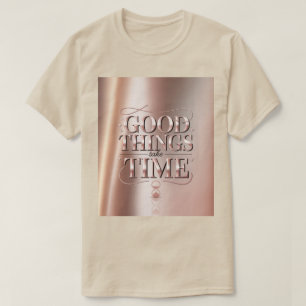 Goede Dingen Kosten Tijd T-Shirt