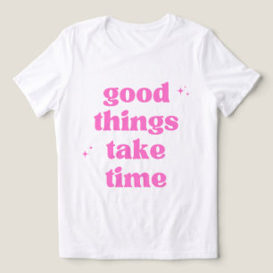 Goede Dingen Kosten Tijd T-Shirt - Roze Esthetiek