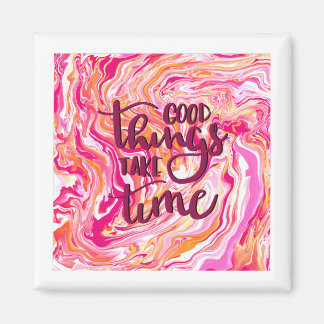 Goede dingen nemen tijd in beslag. magneet