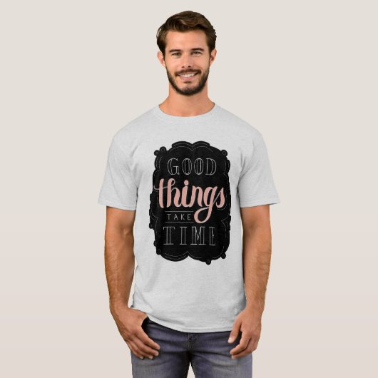 Goede dingen nemen tijd in beslag t-shirt (Voorkant volledig)