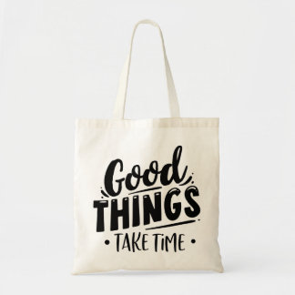 Goede dingen nemen tijd in beslag tote bag