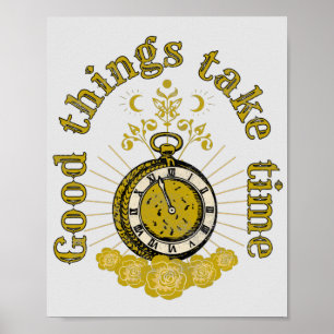 goede dingen nemen tijd inspirerend citaat poster