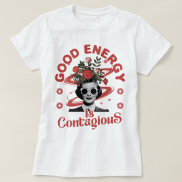 Goede energie is aanstekelijk t-shirt