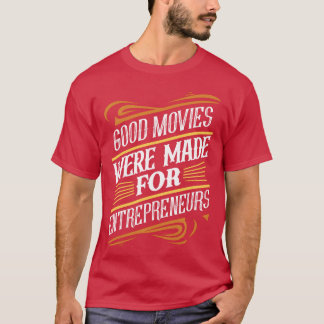 Goede films werden gemaakt voor ondernemers meisje t-shirt