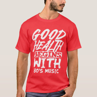 Goede Gezondheid Begint Met Muziek uit de Jaren 80 T-shirt