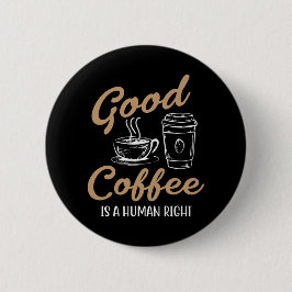 Goede koffie is een mensenrecht ronde button 5,7 cm