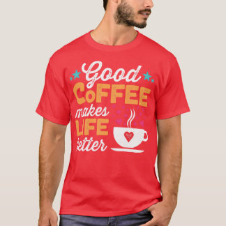 Goede koffie maakt het leven beter t-shirt