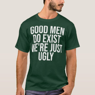 Goede Mannen bestaan gewoon lelijk T-shirt