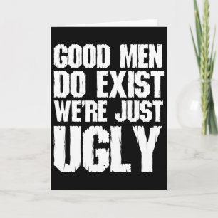 Goede Mannen Bestaan We Zijn Alleen Lelijke Grappi Kaart