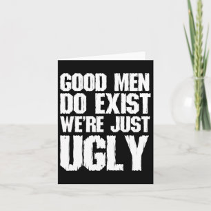 Goede Mannen Bestaan We Zijn Alleen Lelijke Grappi Kaart