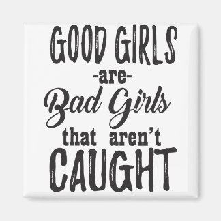 Goede meisjes zijn slechte meisjes die niet worden magneet