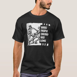 Goede mensen gehoorzamen slechte wetten t-shirt