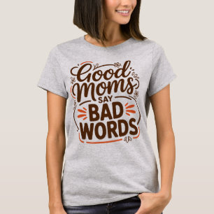 Goede Moeders Zeggen Slechte Woorden Grappig Moede T-shirt