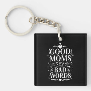 Goede moeders zeggen slechte woorden grappige Moed Sleutelhanger