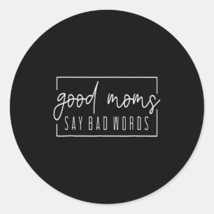 Goede moeders zeggen slechte woorden Perfect voor  Ronde Sticker